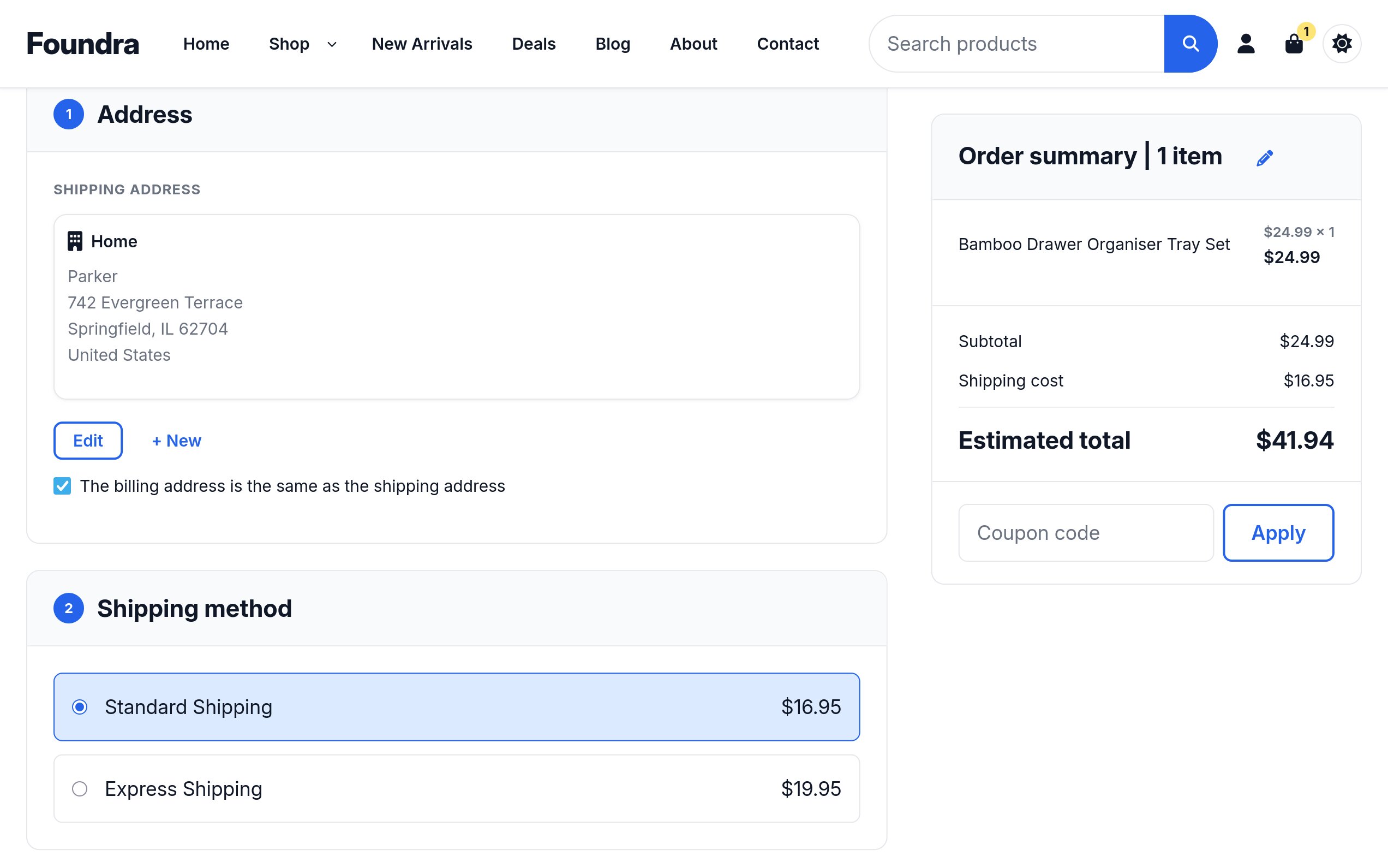 The Foundra checkout page: step 1, Address, shows a shipping address card labelled Home for Parker at 742 Evergreen Terrace, Springfield, IL 62704, United States, with Edit and + New buttons and a ticked checkbox reading the billing address is the same as the shipping address; step 2, Shipping method, offers Standard Shipping at $16.95, selected and highlighted, above Express Shipping at $19.95; an order summary card sits alongside, headed Order summary, 1 item with an edit pencil, listing a Bamboo Drawer Organiser Tray Set at $24.99 &times; 1, a subtotal of $24.99, a shipping cost of $16.95, an estimated total of $41.94 and a coupon code field with an Apply button