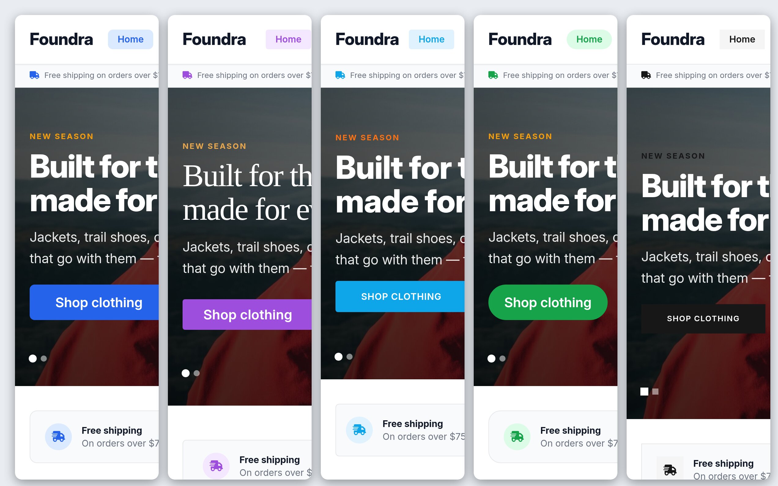 The same Foundra storefront home page under all five presets, side by side: default with a blue nav pill and a rounded blue Shop clothing button; boutique with a violet pill, a serif headline and a violet button; electronics with a cyan pill and a squarer cyan SHOP CLOTHING button in uppercase; marketplace with a green pill and a fully rounded green button; and minimal in monochrome, its nav pill and headline greyscale above a square black SHOP CLOTHING button. Every panel shows the identical page &mdash; the Foundra wordmark, the free-shipping utility bar, the NEW SEASON eyebrow over Built for the outdoors, made for every day on the hero photo of a hiker in a red shell jacket, and the free-shipping card beneath &mdash; so only the preset changes